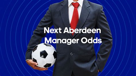 odds on next aberdeen manager|Next Aberdeen Manager Betting Odds ⚽.